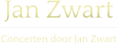 Jan Zwart  Concerten door Jan Zwart