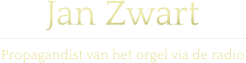 Jan Zwart  Propagandist van het orgel via de radio