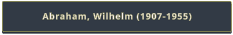 Abraham, Wilhelm (1907-1955)