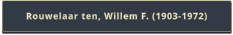 Rouwelaar ten, Willem F. (1903-1972)