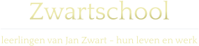 Zwartschool  leerlingen van Jan Zwart - hun leven en werk